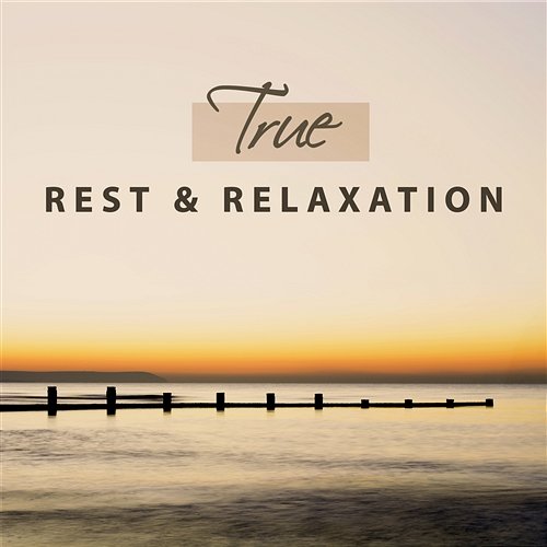 True Rest & Relaxation – Prefect Sounds of Nature for Positive Thinking, Slumber and Meditation, Deep Massage Spiritual Healing Consort