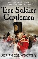 True Soldier Gentlemen Goldsworthy Adrian