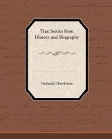 True Stories from History and Biography Hawthorne Nathaniel