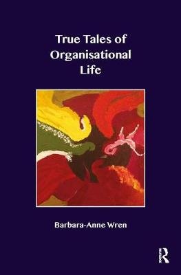 True Tales of Organisational Life Wren Barbara, Wren Anne