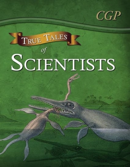 True Tales of Scientists - Reading Book: Alhazen, Anning, Darwin & Curie Cgp Books
