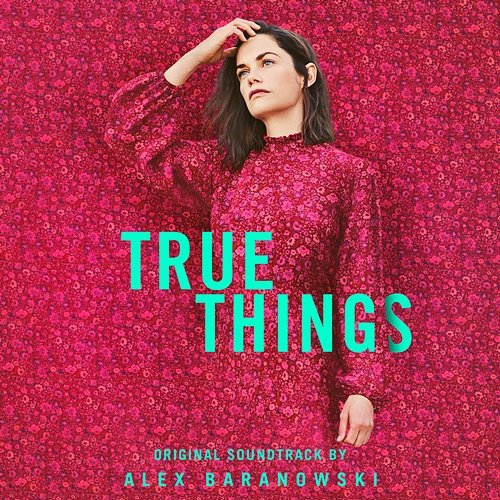 True Things (Original Motion Picture Soundtrack) Alex Baranowski