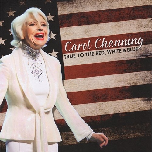 True to the Red, White & Blue Carol Channing