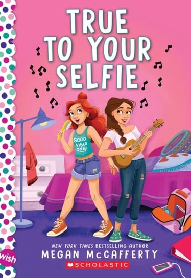 True To Your Selfie: A Wish Novel Megan McCafferty
