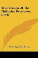 True Version of the Philippine Revolution (1899) Famy Emilio Aguinaldo Y., Aguinaldo Emilio