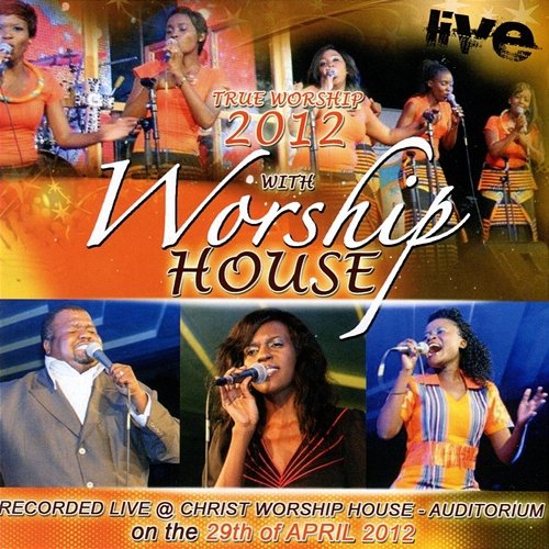 True Worship 2012: Live at Christ Worship House Worship House