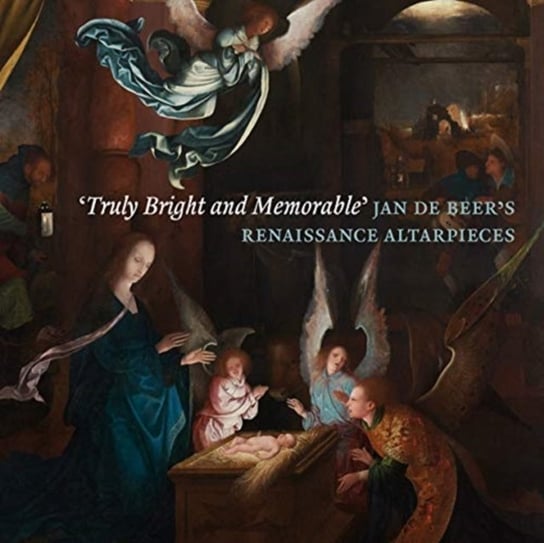 Truly Bright and Memorable: Jan De Beers Renaissance Altarpieces Opracowanie zbiorowe