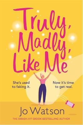 Truly, Madly, Like Me: The glorious and hilarious new rom-com from the smash-hit bestseller Watson Jo