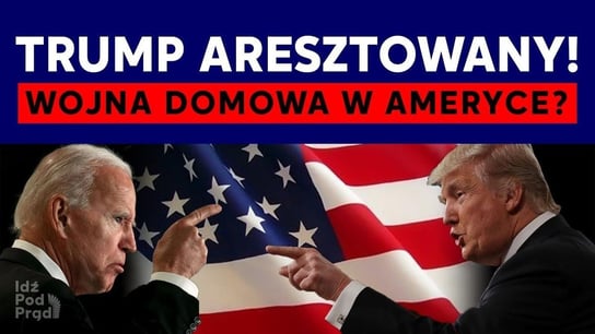 Trump aresztowany! Wojna domowa w Ameryce? - Idź Pod Prąd Nowości - podcast - audiobook Opracowanie zbiorowe