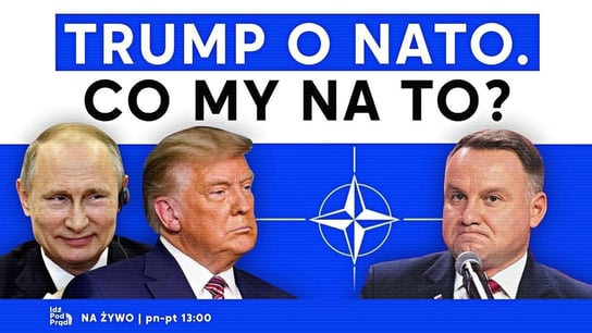 Trump o NATO. Co my na to? - Idź Pod Prąd Na Żywo - podcast - audiobook Opracowanie zbiorowe