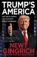 Trump's America: The Truth about Our Nation's Great Comeback Gingrich Newt
