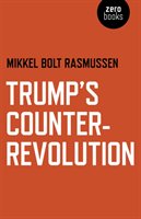 Trump's Counter-Revolution Rasmussen Mikkel Bolt