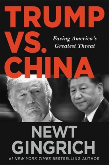 Trump vs. China: Facing Americas Greatest Threat Gingrich Newt