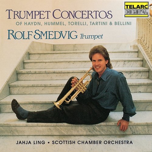 Trumpet Concertos of Haydn, Hummel, Torelli, Tartini & Bellini Rolf Smedvig, Jahja Ling, Scottish Chamber Orchestra