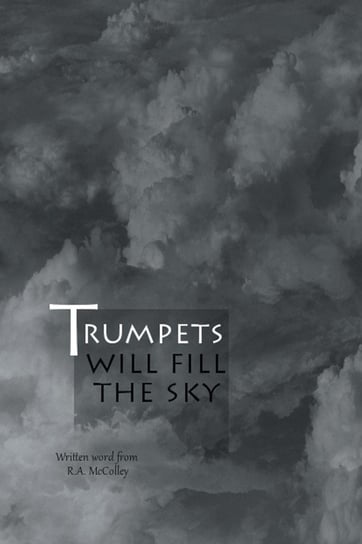 Trumpets will fill the sky R.A. McColley