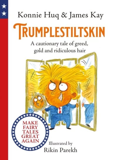 Trumplestiltskin: A cautionary tale of greed, gold and ridiculous hair Konnie Huq