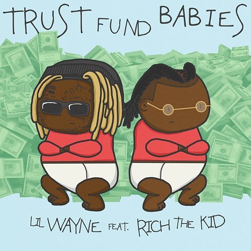 Trust Fund Babies Lil Wayne, Rich The Kid
