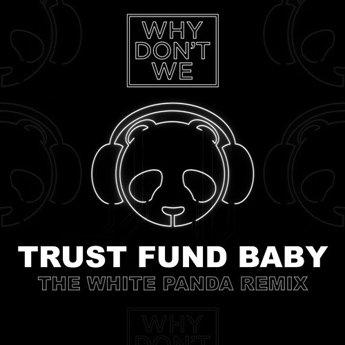 Trust Fund Baby Why Don't We