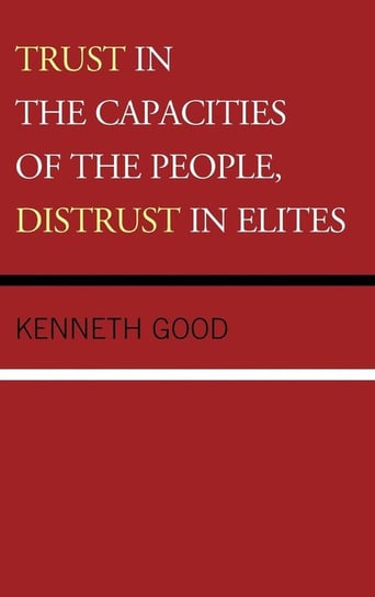 Trust in the Capacities of the People, Distrust in Elites Good Kenneth