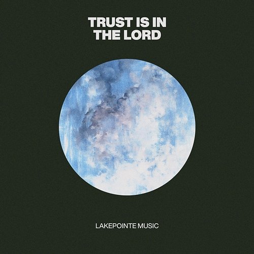 Trust Is In The Lord Lakepointe Music feat. Chris Kuti