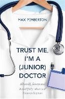 Trust Me, I'm a (Junior) Doctor Pemberton Max