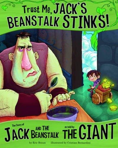 Trust Me, Jacks Beanstalk Stinks!: The Story of Jack and the Beanstalk as Told by the Giant Eric Braun