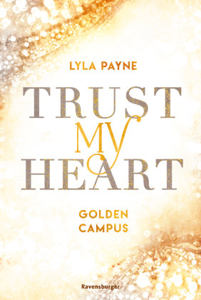 Trust My Heart - Golden-Campus-Trilogie, Band 1 (Prickelnde New-Adult-Romance auf der glamourösen Golden Isles Academy. Für alle Fans von KISS ME ONCE.) Ravensburger Verlag