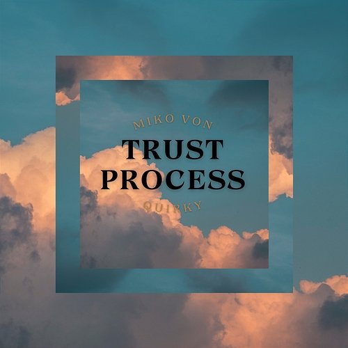 Trust process Miko von Quirky