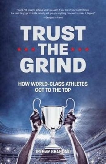 Trust the Grind: How World-Class Athletes Got To The Top (Motivational Book for Teens, Gift for Teen Jeremy Bhandari