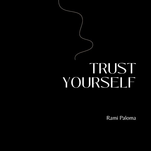 Trust yourself Rami Paloma