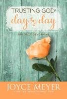 Trusting God Day by Day: 365 Daily Devotions Meyer Joyce