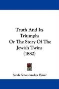 Truth and Its Triumph: Or the Story of the Jewish Twins (1882) Baker Sarah Schoonmaker