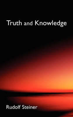 Truth and Knowledge: Introduction to the Philosophy of Spiritual Activity (Cw 3) Steiner Rudolf