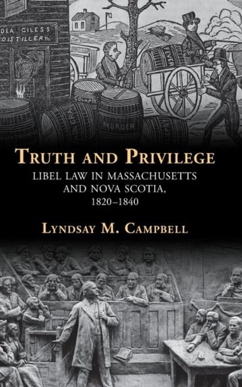 Truth and Privilege. Libel Law in Massachusetts and Nova Scotia, 1820-1840 Opracowanie zbiorowe