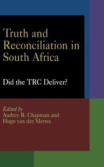 Truth and Reconciliation in South Africa. Did the TRC Deliver? Opracowanie zbiorowe