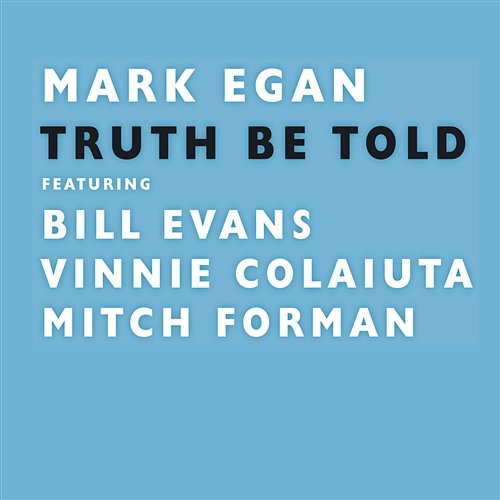 Truth Be Told Vinnie Colaiuta, Mitc, Egan, Mark Feat. Bill Evans