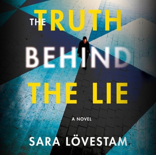 Truth Behind the Lie Sara Loevestam, Shah Neil, Laura Jennings