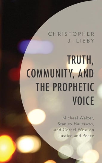 Truth, Community, and the Prophetic Voice Libby Christopher J.