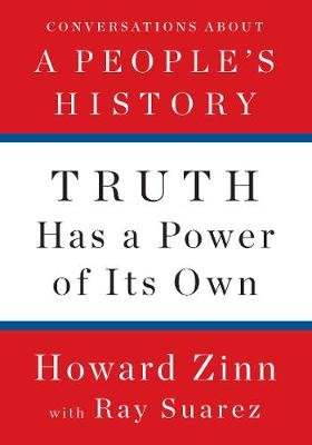 Truth Has A Power Of Its Own Zinn Howard