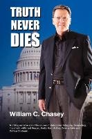 Truth Never Dies Chasey Bill C.