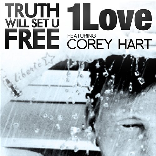 Truth Will Set U Free (feat. Corey Hart) 1Love