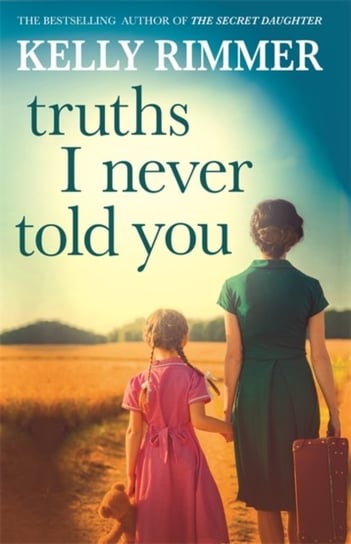 Truths I Never Told You: An absolutely gripping, heartbreaking novel of love and family secrets Rimmer Kelly