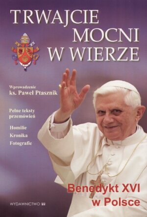 Trwajcie Mocni w Wierze Benedykt XVI