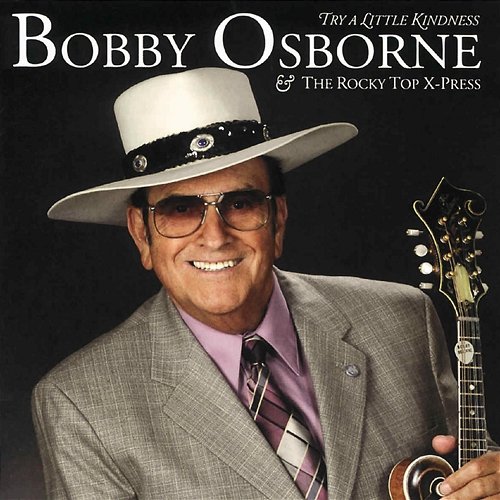 Try A Little Kindness Bobby Osborne & The Rocky Top X-Press