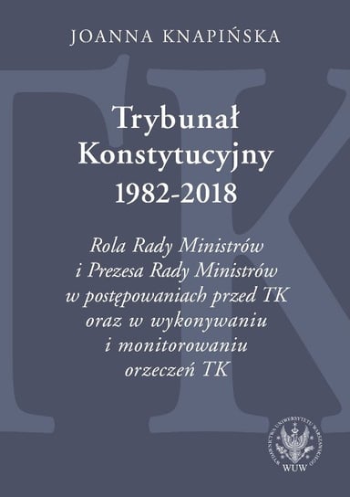 Trybunał Konstytucyjny 1982-2018 Knapińska Joanna