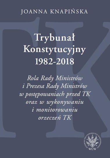 Trybunał Konstytucyjny 1982-2018 Knapińska Joanna