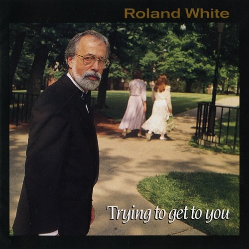 Trying To Get To You Roland White