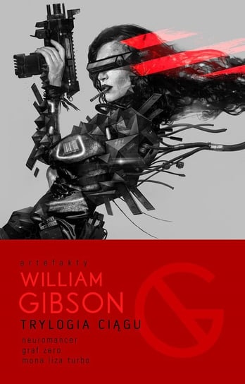 Trylogia ciągu: Neuromancer / Graf Zero / Mona Liza Turbo Gibson William