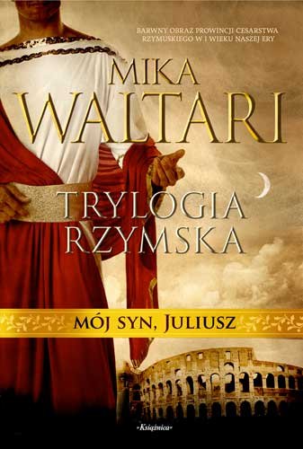 Trylogia rzymska 3. Mój syn Juliusz Waltari Mika