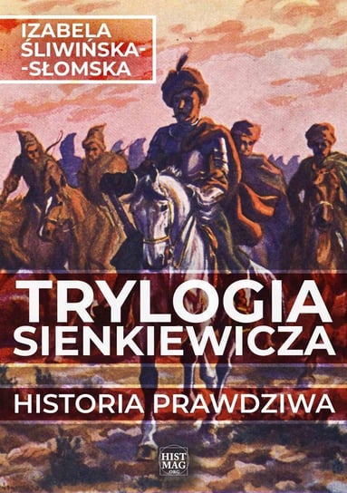 Trylogia Sienkiewicza. Historia prawdziwa Izabela Śliwińska-Słomska